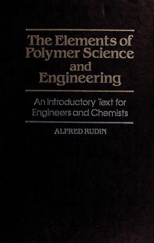 The elements of polymer science and engineering: an introductory text for engineers and chemists