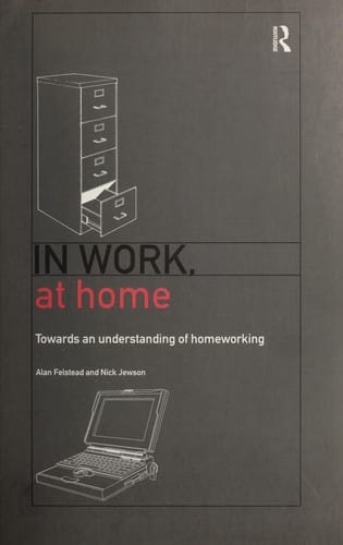 In work, at home: towards an understanding of homeworking
