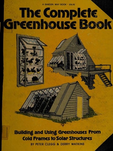 The complete greenhouse book: building and using greenhouses from coldframes to solar structures