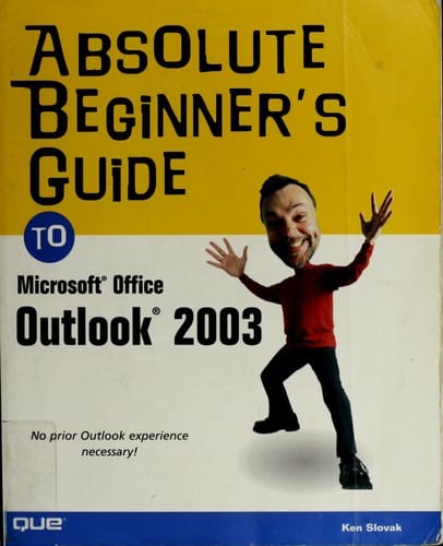 Absolute beginner's guide to Microsoft Office Outlook 2003