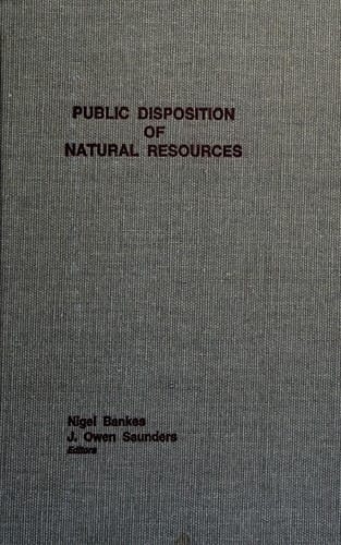 Public disposition of natural resources: essays from the First Banff Conference on Natural Resources Law, Banff, Alberta, April 12-15, 1983