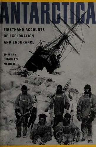 Antarctica: firsthand accounts of exploration and endurance