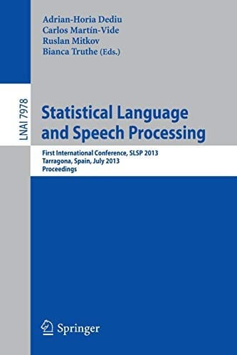 Statistical Language and Speech Processing: First International Conference, SLSP 2013, Tarragona, Spain, July 29-31, 2013, Proceedings