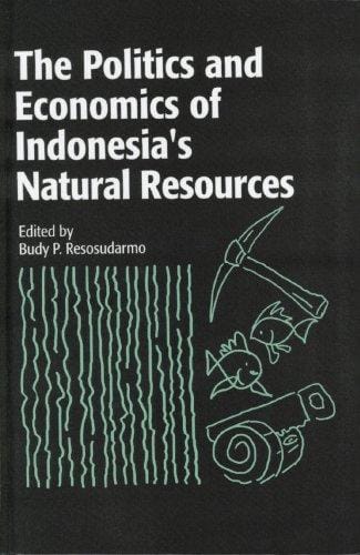 The Politics and Economics of Indonesia's Natural Resources (RFF Press)