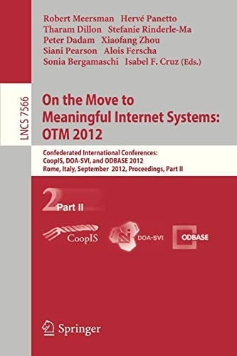 On the Move to Meaningful Internet Systems : OTM 2012 : Confederated International Conferences: CoopIS, DOA-SVI, and ODBASE 2012, Rome, Italy, September ... II