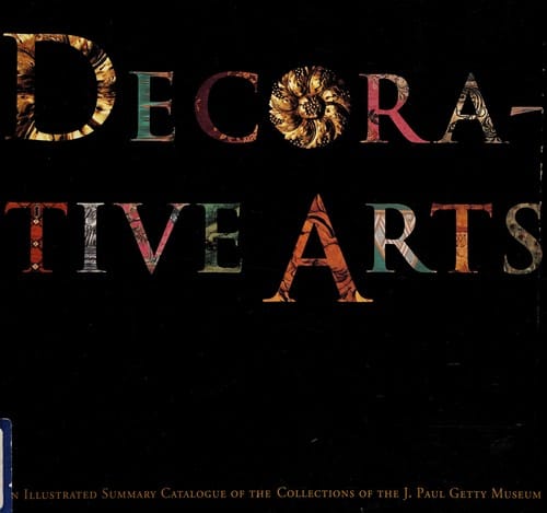 Decorative arts: an illustrated summary catalogue of the collections of the J. Paul Getty Museum