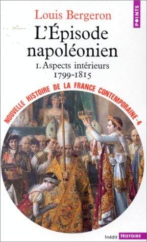 Nouvelle Histoire de la France contemporaine, tome 4: L'épisode napoléonien, aspects intérieurs, 1799-1815