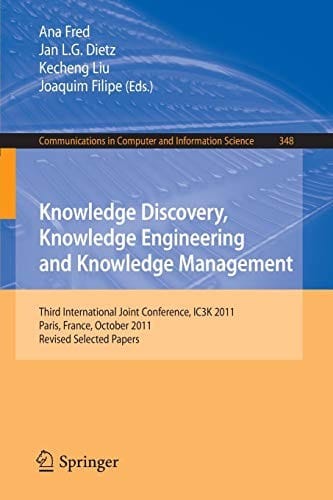 Knowledge Discovery, Knowledge Engineering and Knowledge Management: Third International Joint Conference, IC3K 2011, Paris, France, October 26-29, ... in Computer and Information Science)