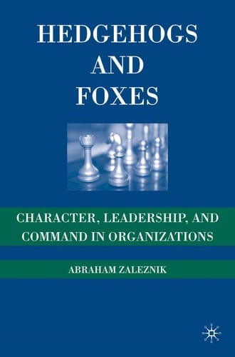 Hedgehogs and foxes: character, leadership, and command in organizations
