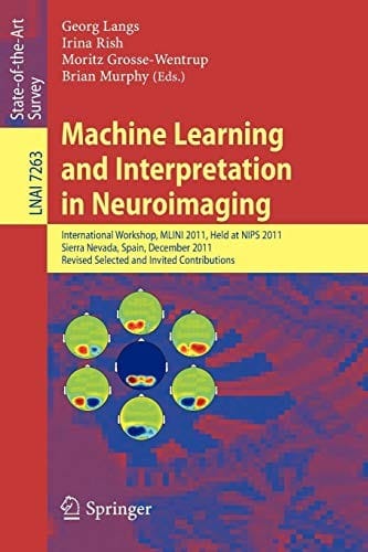 Machine Learning and Interpretation in Neuroimaging: International Workshop, MLINI 2011, Held at NIPS 2011, Sierra Nevada, Spain, December 16-17, ...