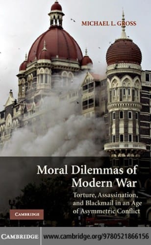 Moral dilemmas of modern war: torture, assassination, and blackmail in an age of asymmetric conflict