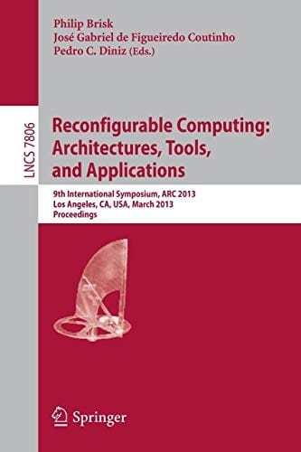 Reconfigurable Computing : Architectures, Tools and Applications: 9th International Symposium, ARC 2013, Los Angeles, CA, USA, March 25-27, 2013, Proceedings