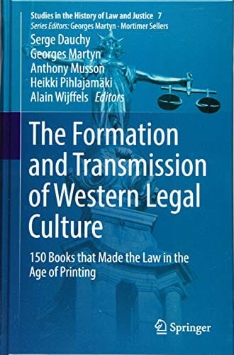 The Formation and Transmission of Western Legal Culture: 150 Books that Made the Law in the Age of Printing