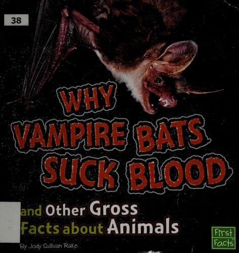 Why vampire bats suck blood and other gross facts about animals