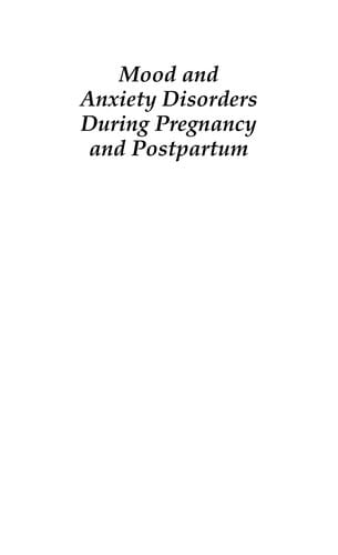 Mood and anxiety disorders during pregnancy and postpartum