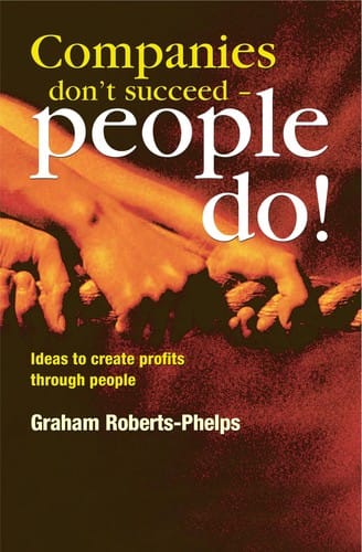 Companies don't succeed, people do!: ideas to cteate profits through people