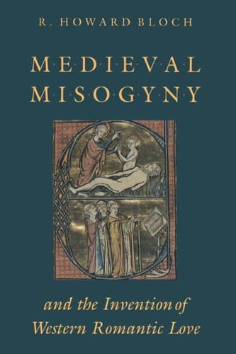 Medieval misogyny and the invention of Western romantic love