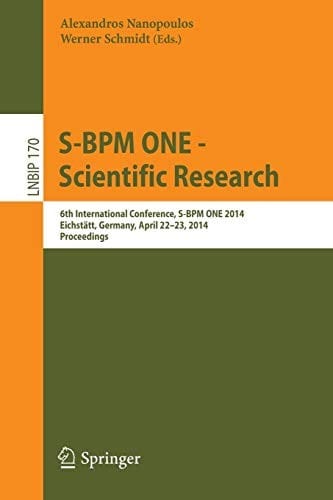 S-BPM ONE -- Scientific Research: 6th International Conference, S-BPM ONE 2014, Eichstätt, Germany, April 22-23, 2014, Proceedings