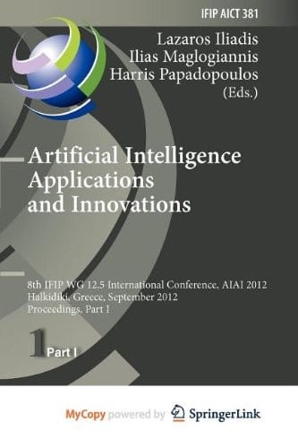 Artificial Intelligence Applications and Innovations: 8th IFIP WG 12.5 International Conference, AIAI 2012, Halkidiki, Greece, September 27-30, 2012, Proceedings, Part I