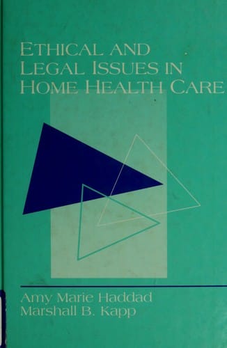 Ethical and legal issues in home health care: case studies and analyses