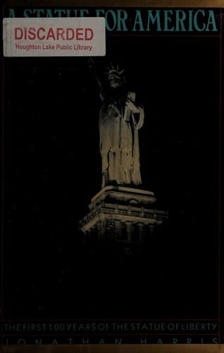 A statue for America: the first 100 years of the Statue of Liberty