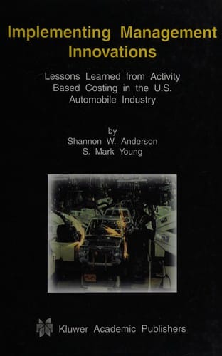 Implementing management innovations: lessons learned from activity based costing in the U.S. automobile industry