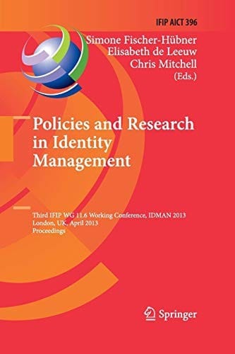 Policies and Research in Identity Management: Third IFIP WG 11.6 Working Conference, IDMAN 2013, London, UK, April 8-9, 2013, Proceedings