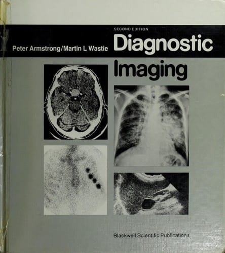 Diagnostic imaging: Peter Armstrong, Martin L. Wastie with assistance for the sections on ultrasound and computed tomography by A. Norman A.G. Brenbridge.