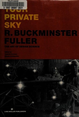 Your private sky: R. Buckminster Fuller : art design science
