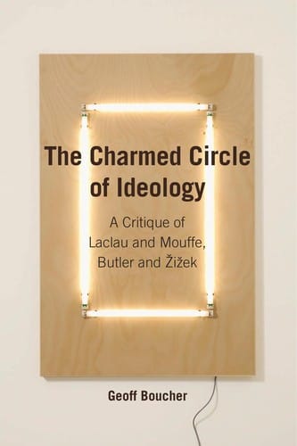 The Charmed Vircle of Ideology: A Critique of Laclau and Mouffe, Butler and Žižek