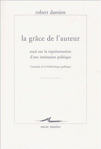 La grâce de l'auteur: Essai sur la représentation d'une institution politique