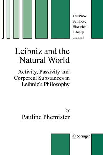 Leibniz and the Natural World: Activity, Passivity and Corporeal Substances in Leibniz's Philosophy