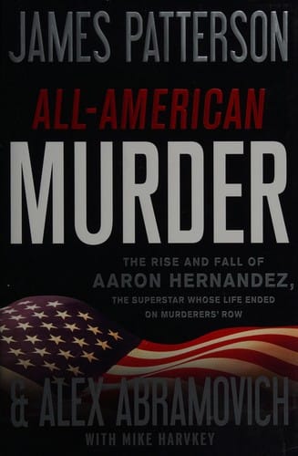 All-American murder: the rise and fall of Aaron Hernandez, the superstar whose life ended on murderers' row
