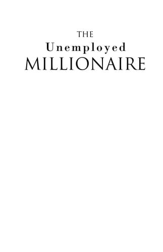 The unemployed millionaire: escape the rat race, fire your boss and live life on your terms!
