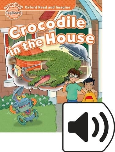 Oxford Read and Imagine: Beginner Crocodile in the House Mp3 Pack