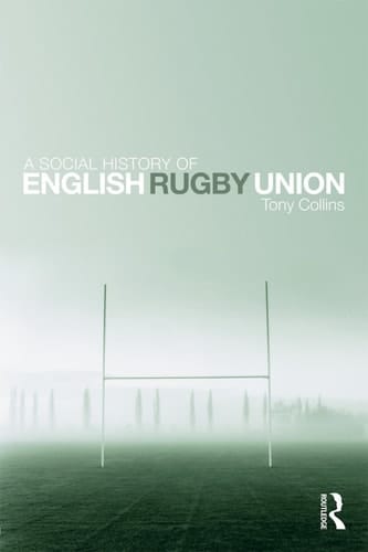 A social history of English Rugby Union: sport and the making of the middle classes