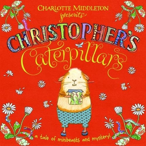 Christopher's Caterpillars. Charlotte Middleton (Christopher Nibble)