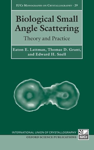 Biological Small Angle Scattering: Theory and Practice (International Union of Crystallography Monographs on Crystallography)