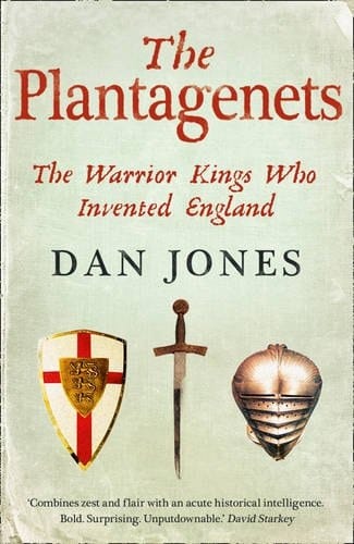 The Plantagenets: The Warrior Kings Who Invented England. Dan Jones