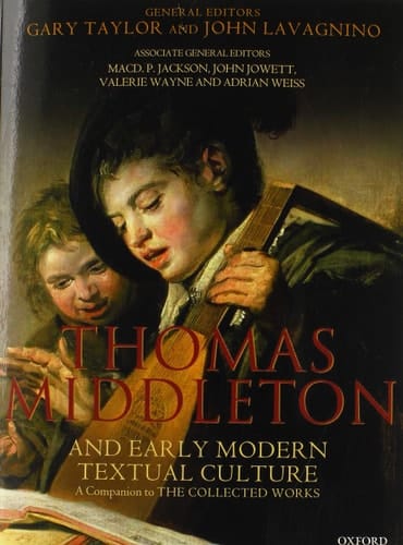 Thomas Middleton and Early Modern Textual Culture: A Companion to the Collected Works
