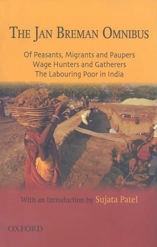 The Jan Breman Omnibus: Comprising Of Peasants, Migrants and Paupers; Wage Hunterers and Gatherers; The Labouring Poor in India