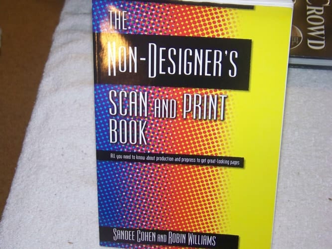 The Non-Designer's Scan and Print Book: All You Need to Know About Production and Prepress to Get Great-Looking Pages