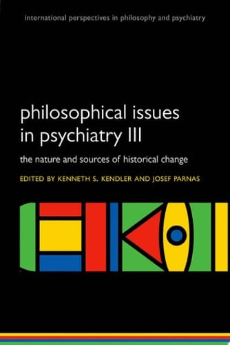 Philosophical issues in psychiatry III: The Nature and Sources of Historical Change (International Perspectives in Philosophy & Psychiatry)