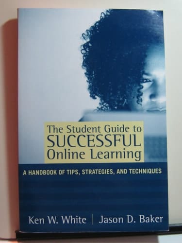The Student Guide to Successful Online Learning: A Handbook of Tips, Strategies, and Techniques