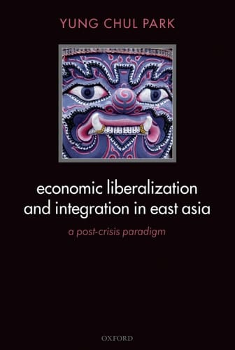 Economic Liberalization and Integration in East Asia: A Post-Crisis Paradigm