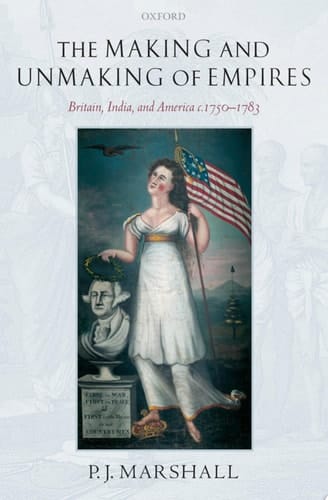 The Making and Unmaking of Empires: Britain, India, and America c.1750-1783