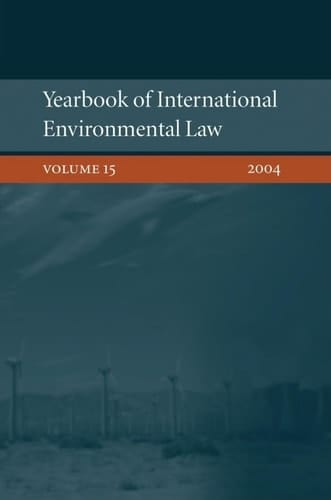Yearbook of International Environmental Law: Volume 15, 2004 (Yearbook International Environmental Law Series, 15)