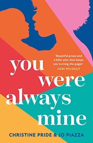 You Were Always Mine: A Gripping And Moving Tale Of Family And Motherhood Not To Miss In 2023, For Fans Of Jodi Picoult And Brit Bennett