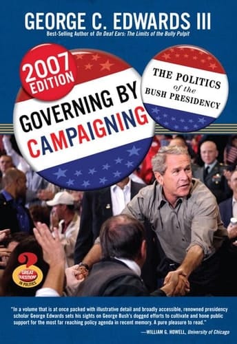 Governing by Campaigning: The Politics of the Bush Presidency, 2007 Edition (Great Questions in Politics Series) (2nd Edition)