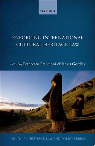 Enforcing International Cultural Heritage Law (Cultural Heritage Law And Policy)